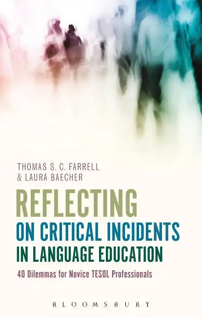 Reflecting on Critical Incidents in Language Education: 40 Dilemmas For Novice TESOL Professionals - Paperback
