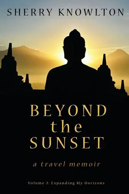 Beyond the Sunset, a travel memoir: Volume 2: Expanding My Horizons - Paperback