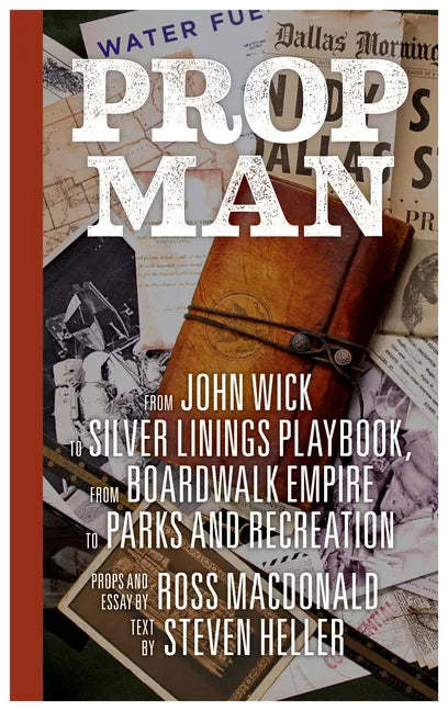 Prop Man: From John Wick to Silver Linings Playbook, from Boardwalk Empire to Parks and Recreation - Hardcover