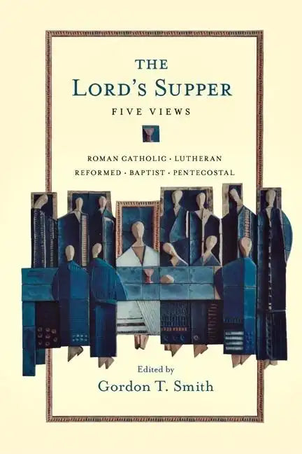 The Lord's Supper: Five Views - Paperback