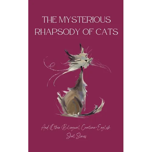 The Mysterious Rhapsody of Cats and Other Bilingual Croatian-English Short Stories - Paperback