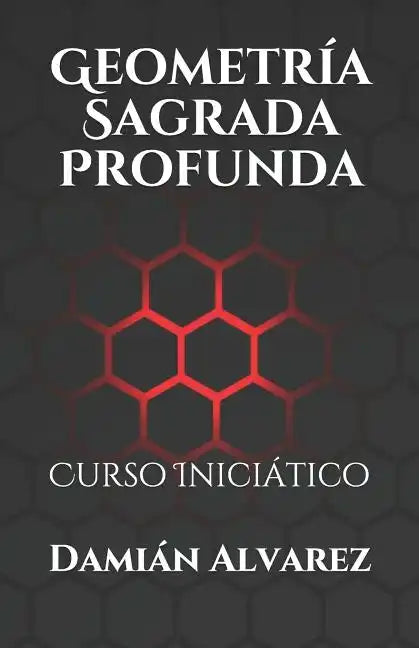 Geometría Sagrada Profunda: Curso Iniciático - Paperback