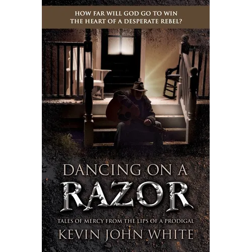 Dancing on a Razor: Tales of Mercy from the Lips of a Prodigal - Paperback