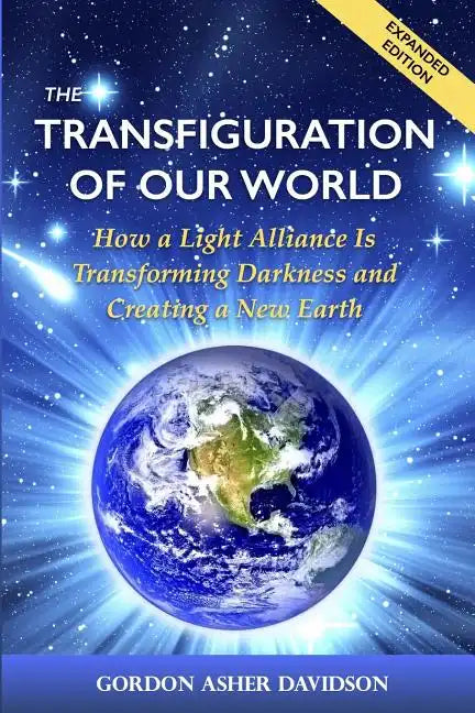 The Transfiguration of Our World: How a Light Alliance Is Transforming Darkness and Creating a New Earth - Paperback