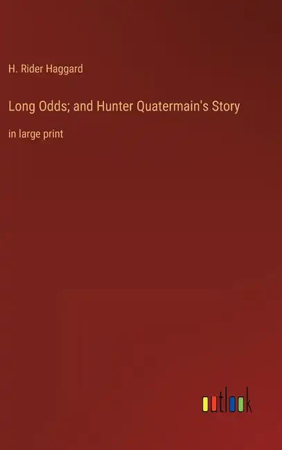Long Odds; and Hunter Quatermain's Story: in large print - Hardcover