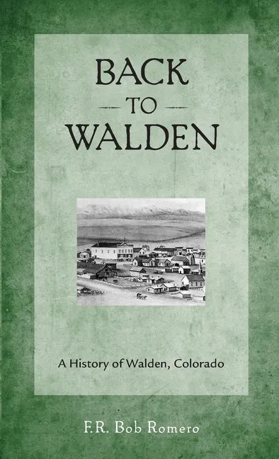 Back to Walden: A History of Walden, Colorado - Paperback