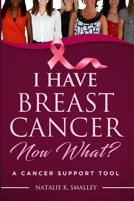 I Have Breast Cancer, Now What?: A Cancer Support Tool - Paperback
