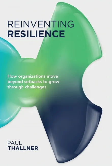 Reinventing Resilience: How organizations move beyond setbacks to grow through challenges - Hardcover