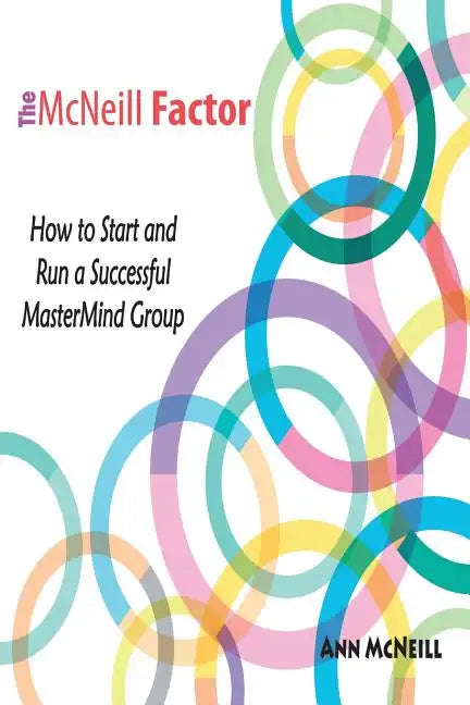 The McNeill Factor: How to Start and Run a Successful MasterMind Group - Paperback