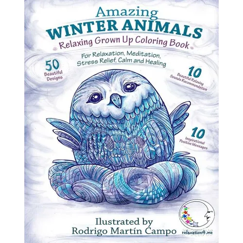 RELAXING Grown Up Coloring Book: AMAZING WINTER ANIMALS - For RELAXATION, MEDITATION, STRESS RELIEF, CALM and HEALING - Paperback