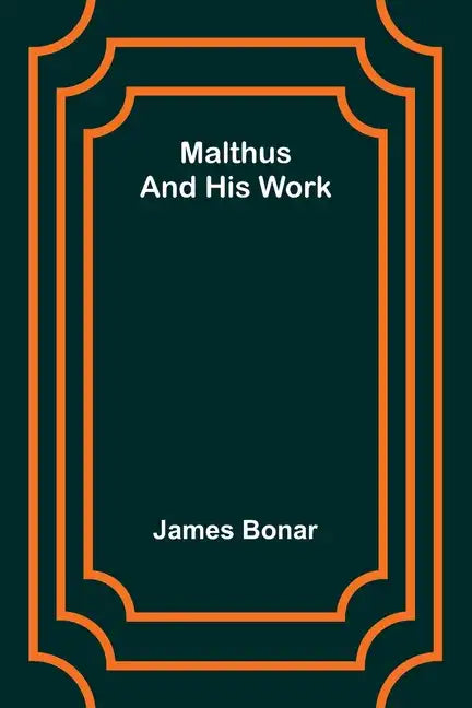 Malthus and his work - Paperback