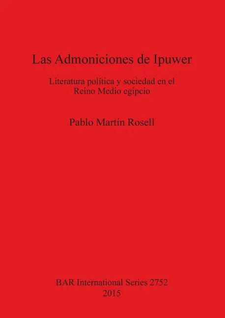 Las Admoniciones de Ipuwer: Literatura política y sociedad en el Reino Medio egipcio - Paperback