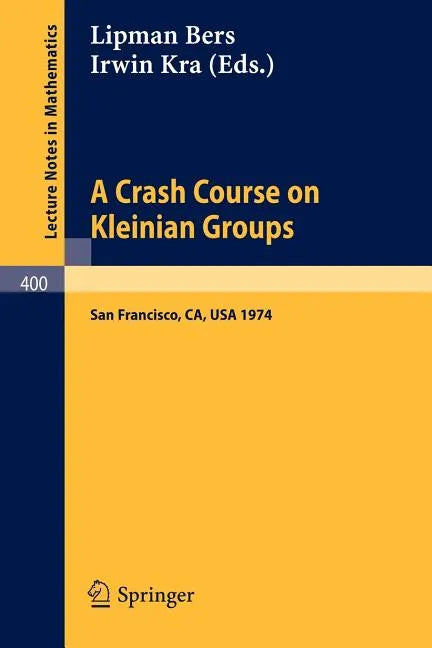 A Crash Course on Kleinian Groups: Lectures Given at a Special Session at the January 1974 Meeting of the American Mathematical Society at San Francis - Paperback