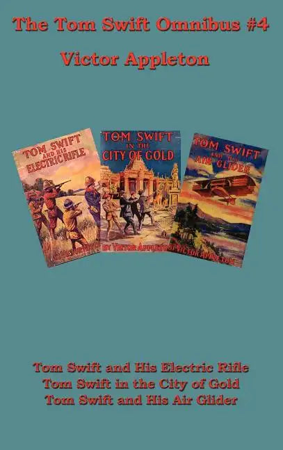 Tom Swift Omnibus #4: Tom Swift and His Electric Rifle, Tom Swift in the City of Gold, Tom Swift and His Air Glider - Hardcover