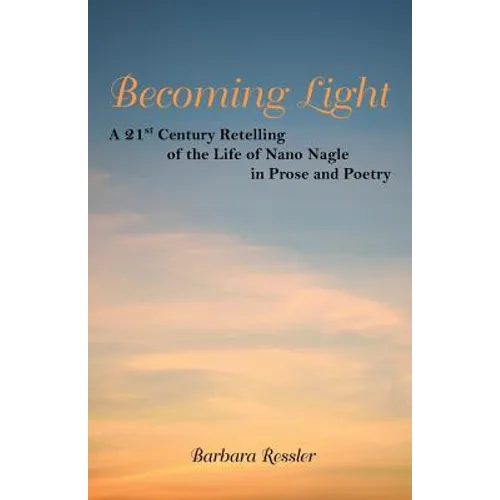 Becoming Light: A 21St Century Retelling of the Life of Nano Nagle in Prose and Poetry - Paperback