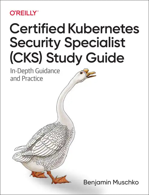 Certified Kubernetes Security Specialist (Cks) Study Guide: In-Depth Guidance and Practice - Paperback
