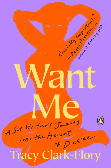 Want Me: A Sex Writer's Journey Into the Heart of Desire - Paperback