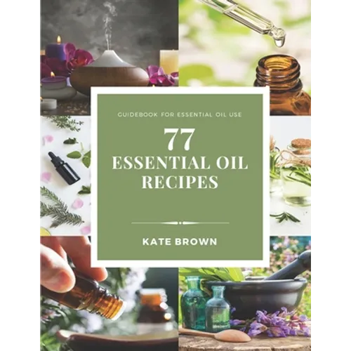 77 Essential Oil Recipes: Guidebook for essential oil use - Paperback