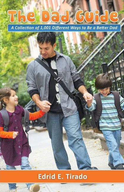 The Dad Guide: A Collection of 1,001 Different Ways to Be a Better Dad - Paperback