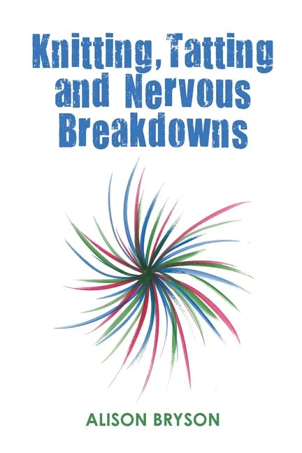 Knitting, Tatting and Nervous Breakdowns - Paperback