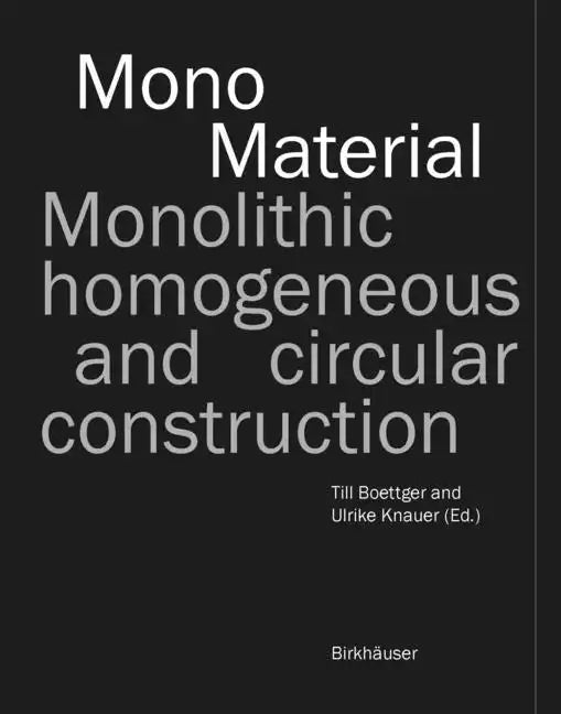 Mono-Material: Monolithic, Homogeneous and Circular Construction - Hardcover