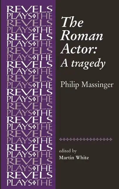 The Roman Actor: By Philip Massinger - Paperback