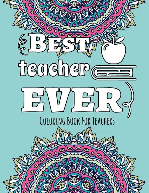 Best Teacher Ever - Coloring Book for Teachers: Color & Relax - Outlined Quote on Coloring Background Fun and Relaxing Coloring Pages - Paperback