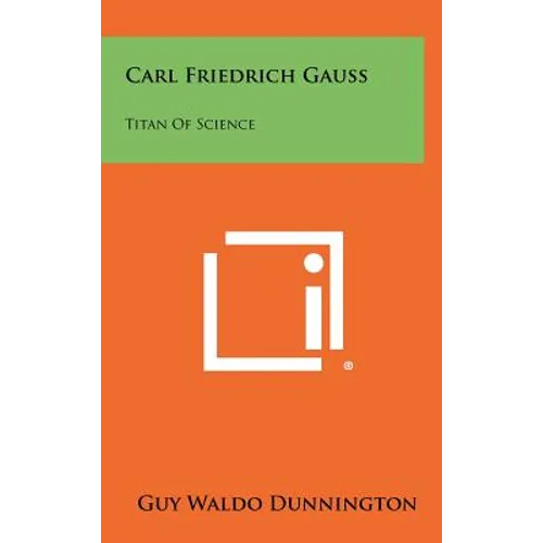 Carl Friedrich Gauss: Titan Of Science - Hardcover