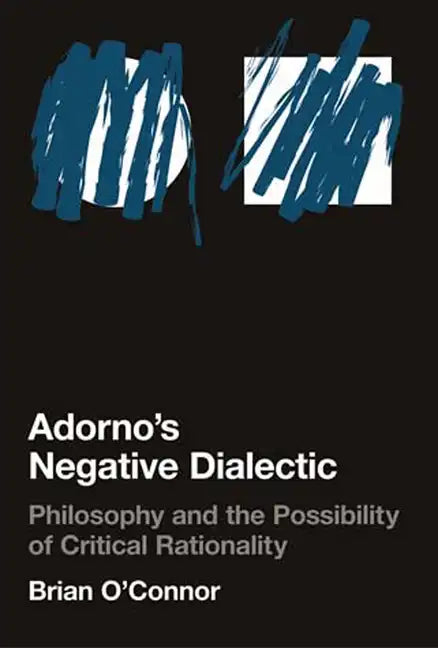 Adorno's Negative Dialectic: Philosophy and the Possibility of Critical Rationality - Paperback