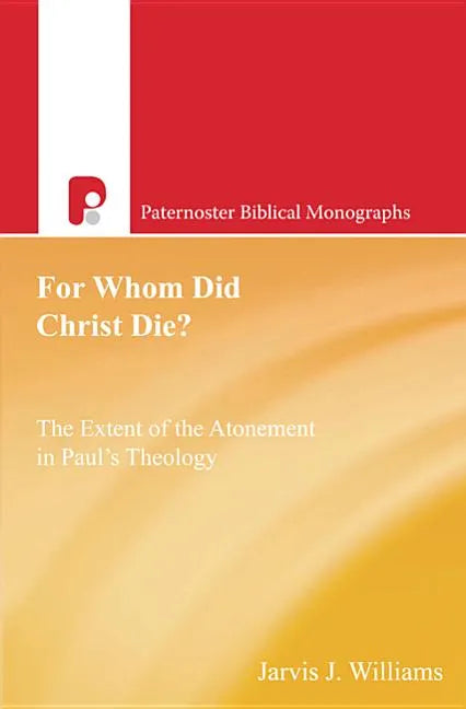 For Whom Did Christ Die?: The Extent of the Atonement in Paul's Theology - Paperback
