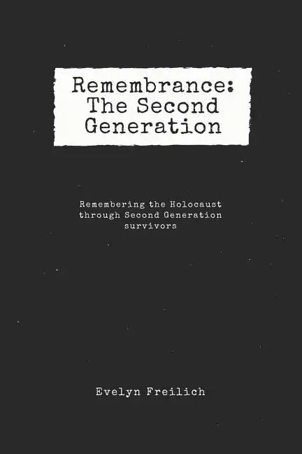 Remembrance: The Second Generation: Remembering the Holocaust Through Second Generation Survivors - Paperback