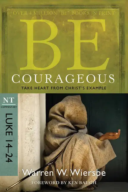 Be Courageous: Take Heart from Christ's Example, NT Commentary: Luke 14-24 - Paperback