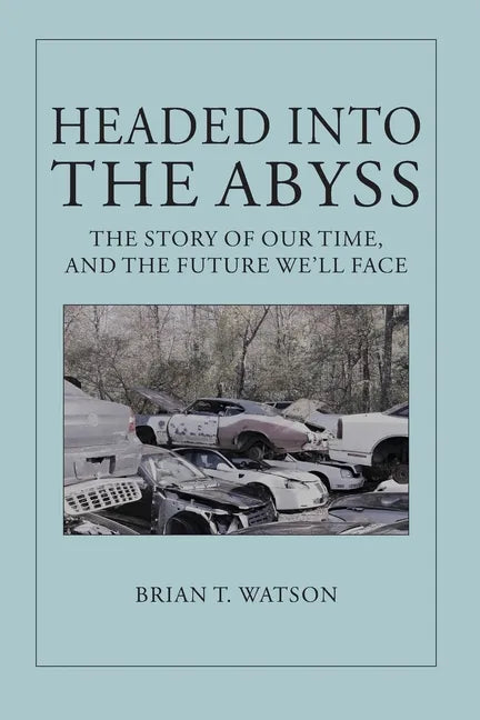 Headed Into the Abyss: The Story of Our Time, and the Future We'll Face - Paperback