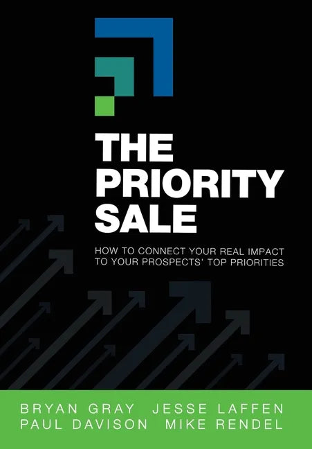 The Priority Sale: How to Connect Your Real Impact to Your Prospects' Top Priorities - Hardcover