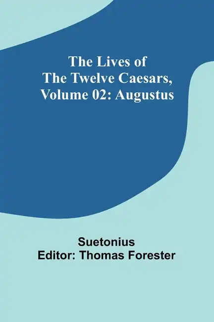 The Lives of the Twelve Caesars, Volume 02: Augustus - Paperback
