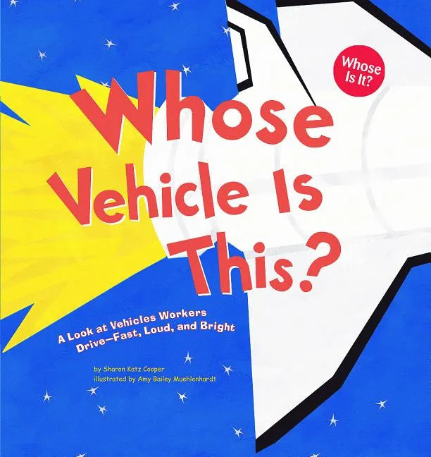 Whose Vehicle Is This?: A Look at Vehicles Workers Drive - Fast, Loud, and Bright - Paperback