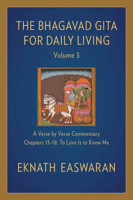 The Bhagavad Gita for Daily Living, Volume 3: A Verse-By-Verse Commentary: Chapters 13-18 to Love Is to Know Me - Paperback