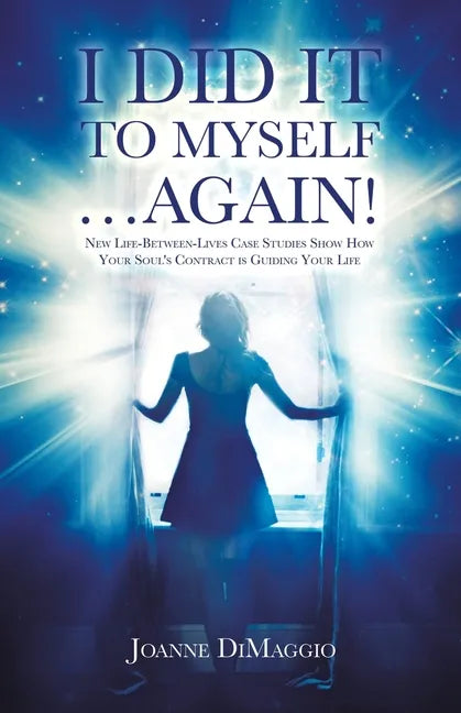 I Did It to Myself...Again!: New Life-Between-Lives Case Studies Show How Your Soul's Contract Is Guiding Your Life - Paperback