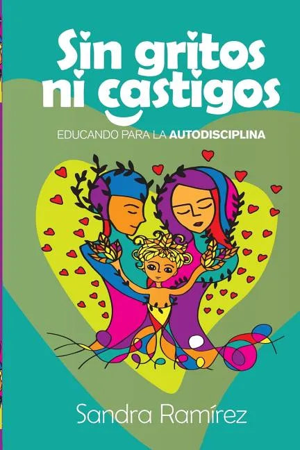 Sin Gritos Ni Castigos: Educando para la autodisciplina - Paperback