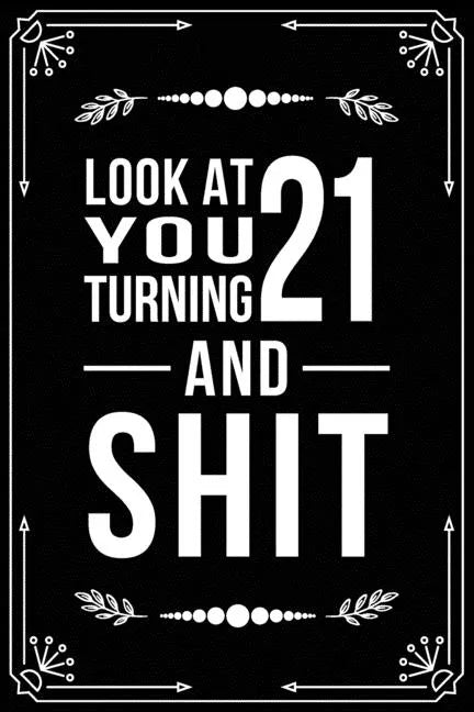 Look at You Turning 21 and Shit: Funny birthday gift for 21 year old - Paperback