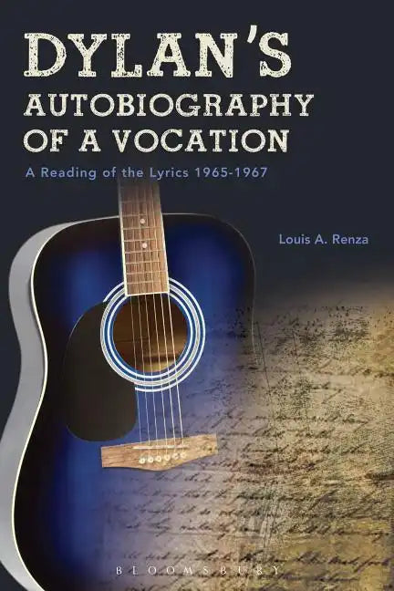 Dylan's Autobiography of a Vocation: A Reading of the Lyrics 1965-1967 - Paperback