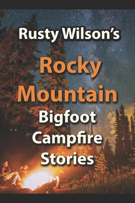 Rusty Wilson's Rocky Mountain Bigfoot Campfire Stories - Paperback