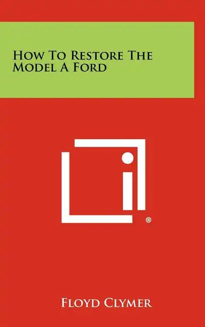 How To Restore The Model A Ford - Hardcover