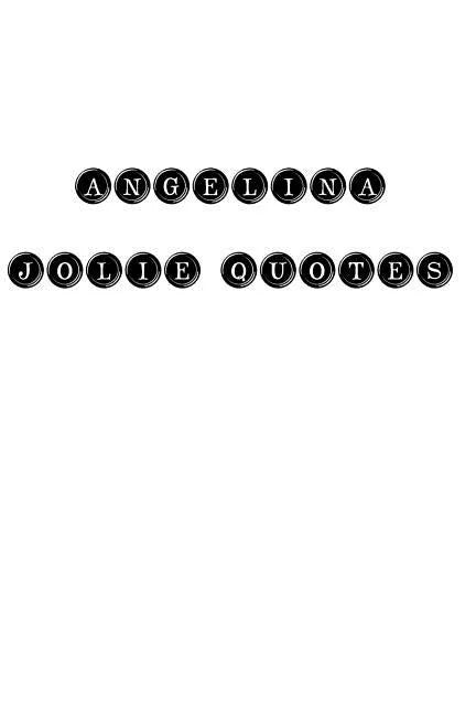 Angelina Jolie Quotes: Angelina Jolie, quotes, quotations, famous quotes - Paperback