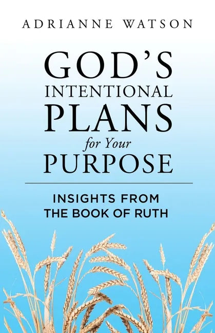 God's Intentional Plans for Your Purpose: Insights from the Book of Ruth - Paperback