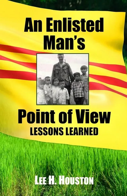 An Enlisted Man's Point of View: Lessons Learned in the 199th 1966-1967 - Paperback