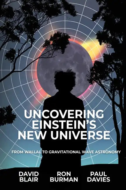 Uncovering Einstein's New Universe: From Wallal to Gravitational Wave Astronomy - Paperback