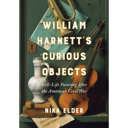 William Harnett's Curious Objects: Still-Life Painting After the American Civil War - Hardcover