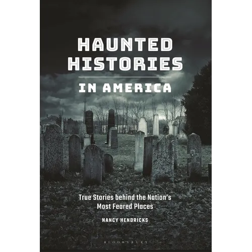 Haunted Histories in America: True Stories Behind the Nation's Most Feared Places - Paperback