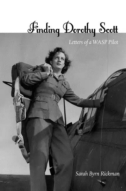 Finding Dorothy Scott: Letters of a Wasp Pilot - Hardcover